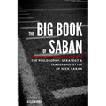 The Big Book Of Saban: The Philosophy, Strategy & Leadership Style of Nick Saban