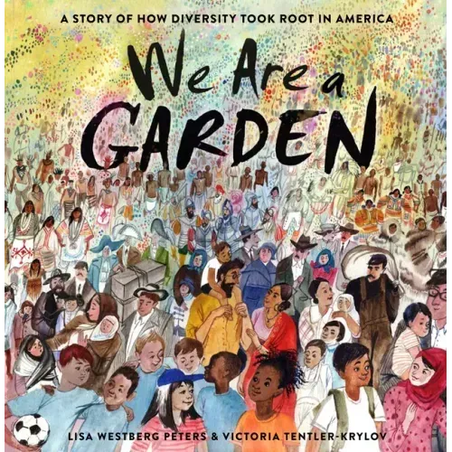 We Are a Garden: A Story of How Diversity Took Root in America
