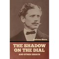 The Shadow on the Dial, and Other Essays