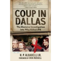 Coup in Dallas: The Decisive Investigation Into Who Killed JFK