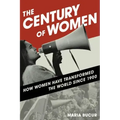 The Century of Women: How Women Have Transformed the World since 1900