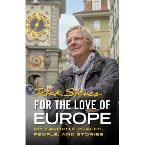 For the Love of Europe: My Favorite Places, People, and Stories
