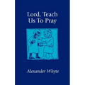 Lord, Teach Us to Pray: Sermons on Prayer