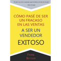 Como Pase de Ser un fracaso en las Ventas a Ser un Vendedor Exitoso