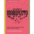 You Need a Manifesto: How to Craft Your Convictions and Put Them to Work