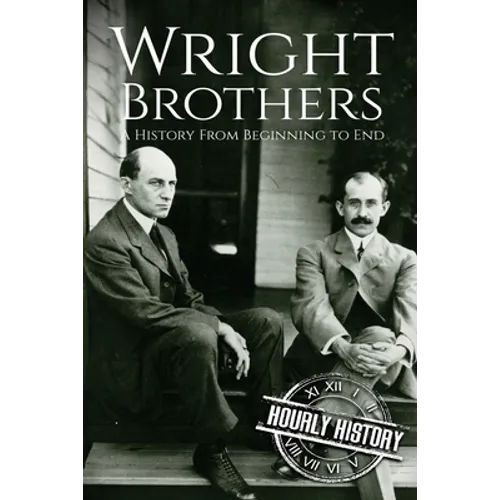 The Wright Brothers: A History From Beginning to End