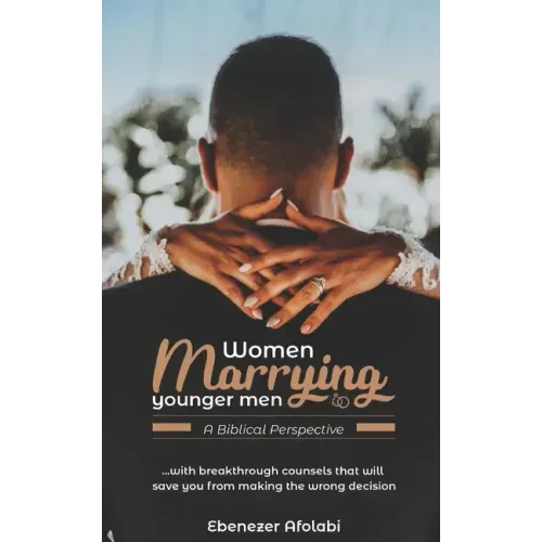 Women Marrying Younger Men: A Biblical Perspective: . . . With breakthrough counsels that will save you from making the wrong choice