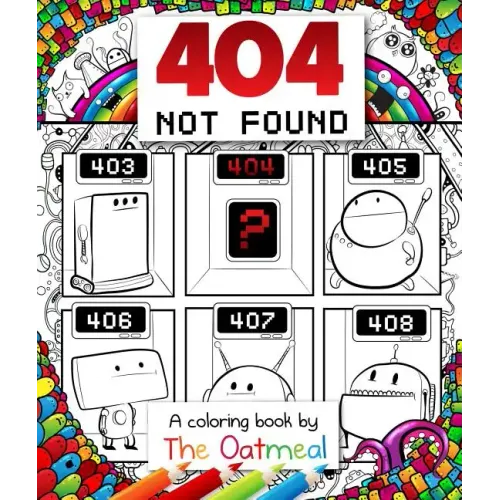 404 Not Found: A Coloring Book by the Oatmeal Volume 6