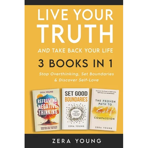 Live Your Truth and Take Back Your Life (3 books in 1): Stop Overthinking, Set Boundaries & Discover Self-Love