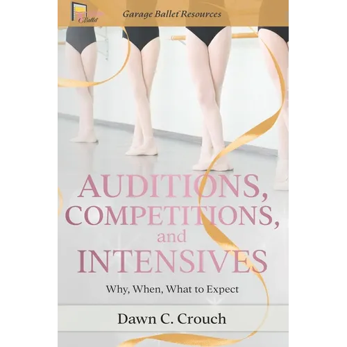 Auditions, Competitions, and Intensives: Why, When, What to Expect