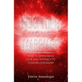 Reigniting Your Marriage: How to bring back love and intimacy into your relationship.