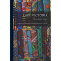 Lake Victoria: A Narrative of Explorations in Search of the Source of the Nile