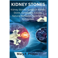 Kidney Stones: Kidney Stones: Guide On Kidney Stone, Symptoms, Causes, Natural Remedies Treatment, Prevention