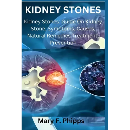 Kidney Stones: Kidney Stones: Guide On Kidney Stone, Symptoms, Causes, Natural Remedies Treatment, Prevention