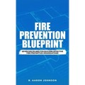 Fire Prevention Blueprint: Seven Disciplines for Building Effective Fire Prevention Organizations