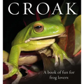Croak: A Book of Fun for Frog Lovers