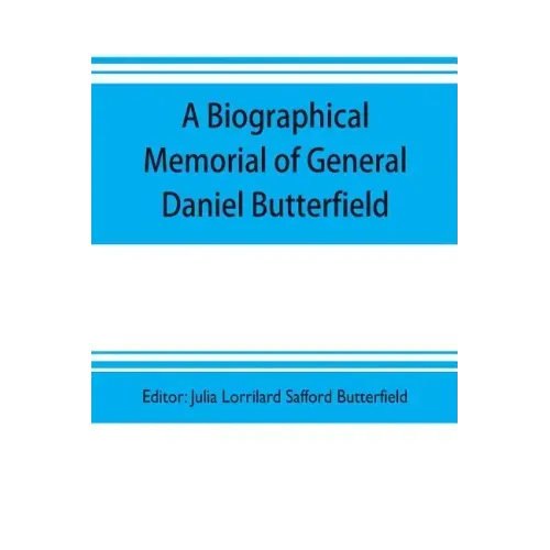 A biographical memorial of General Daniel Butterfield