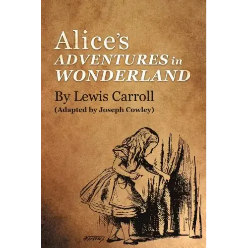 Alice's Adventures in Wonderland by Lewis Carroll: (Adapted by Joseph Cowley)