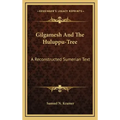 Gilgamesh and the Huluppu-Tree: A Reconstructed Sumerian Text