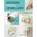 Modern Resin Jewellery: Over 50 Inspiring Easy-To-Make Projects
