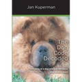 The Dog Code Decoded: The story of a dog who wanted more and to give more
