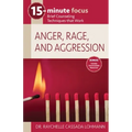 15-Minute Focus: Anger, Rage, and Aggression: Brief Counseling Techniques That Work