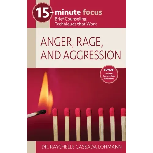 15-Minute Focus: Anger, Rage, and Aggression: Brief Counseling Techniques That Work