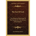 The Son of God: The Mystical Teachings of the Masters or the Christic Interpretation