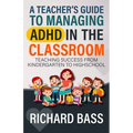A Teacher's Guide to Managing ADHD in the Classroom