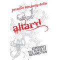 Altar'd: Experience the Power of Resurrection: Experience the Power of Resurrection