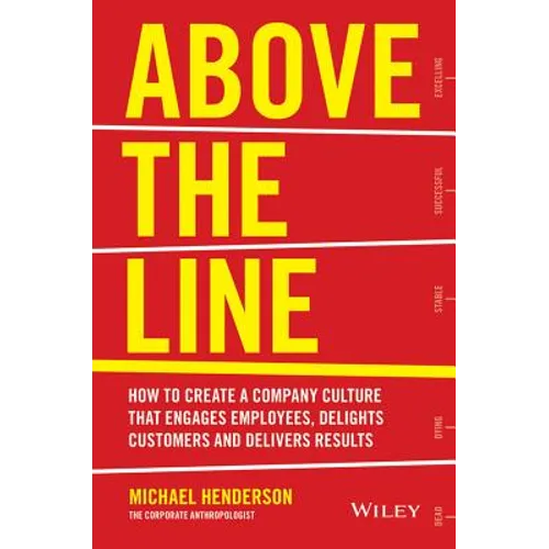 Above the Line: How to Create a Company Culture That Engages Employees, Delights Customers and Delivers Results
