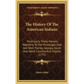 The History Of The American Indians: Particularly Those Nations Adjoining To The Mississippi, East And West Florida, Georgia, South And North Carolina