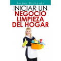 Iniciar un negocio de limpieza del hogar