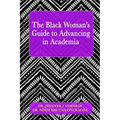 The Black Woman's Guide to Advancing in Academia