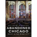 Abandoned Chicago: Decay in the Windy City