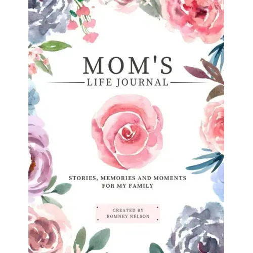 Mom's Life Journal: Stories, Memories and Moments for My Family A Guided Memory Journal to Share Mom's Life