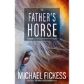 The Father's Horse: A Vision to Take Us Where We Truly Belong