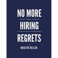 No More Hiring Regrets: Choose the best candidate / A guide for non HR professionals