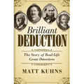 Brilliant Deduction: The Story of Real-Life Great Detectives