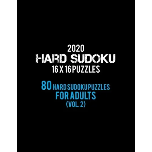 2020 Hard Sudoku 16 X 16 Puzzles 80 Hard Sudoku Puzzles For Adults (Vol. 2): Hard Level for Adults - All 16*16 Hard 80+ Sudoku - Sudoku Puzzle Books -