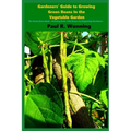 Gardeners' Guide to Growing Green Beans In the Vegetable Garden: The Green Bean Book - Growing Bush, Pole Beans For Beginning Gardeners