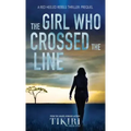 The Girl Who Crossed the Line: All she wanted was to belong. Then, she committed an unforgivable crime...