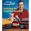 Mister Rogers' Neighborhood: Knitting the Neighborhood: Official Knitting Patterns from Mister Rogers' Neighborhood
