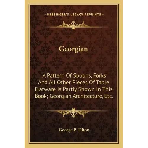 Georgian: A Pattern Of Spoons, Forks And All Other Pieces Of Table Flatware Is Partly Shown In This Book; Georgian Architecture, Etc.