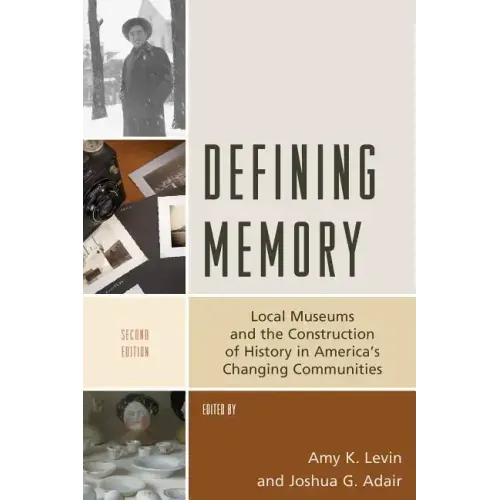 Defining Memory: Local Museums and the Construction of History in America's Changing Communities