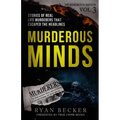 Murderous Minds Volume 3: Stories of Real Life Murderers That Escaped the Headlines