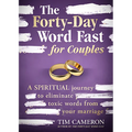 The Forty-Day Word Fast for Couples: A Spiritual Journey to Eliminate Toxic Words from Your Marriage
