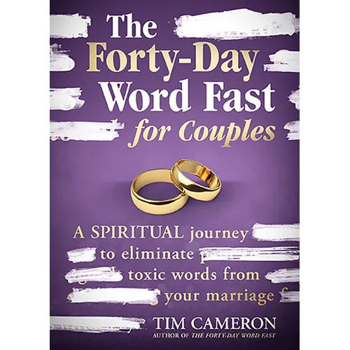 The Forty-Day Word Fast for Couples: A Spiritual Journey to Eliminate Toxic Words from Your Marriage