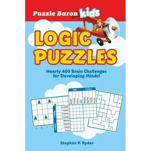 Puzzle Baron's Kids Logic Puzzles: Nearly 400 Brain Challenges for Developing Minds
