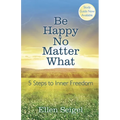 Be Happy No Matter What: 5 Steps to Inner Freedom